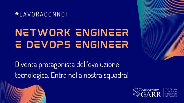Opportunità di lavoro in GARR: cerchiamo  Network Engineer e DevOps Engineer
