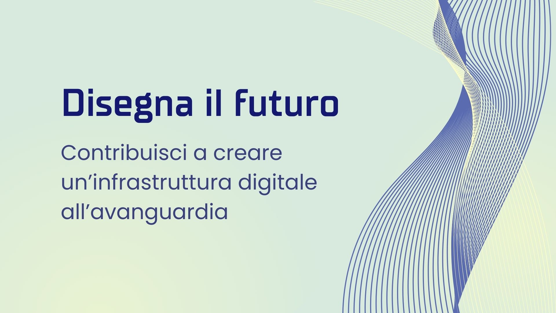 Disegna il futuro. Contribuisci a creare un'infrastruttura digitale all'avanguardia