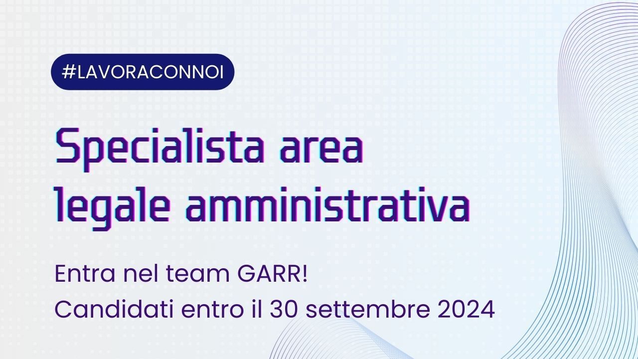 Lavoro: GARR cerca specialista in area legale amministrativa per la sede di Roma