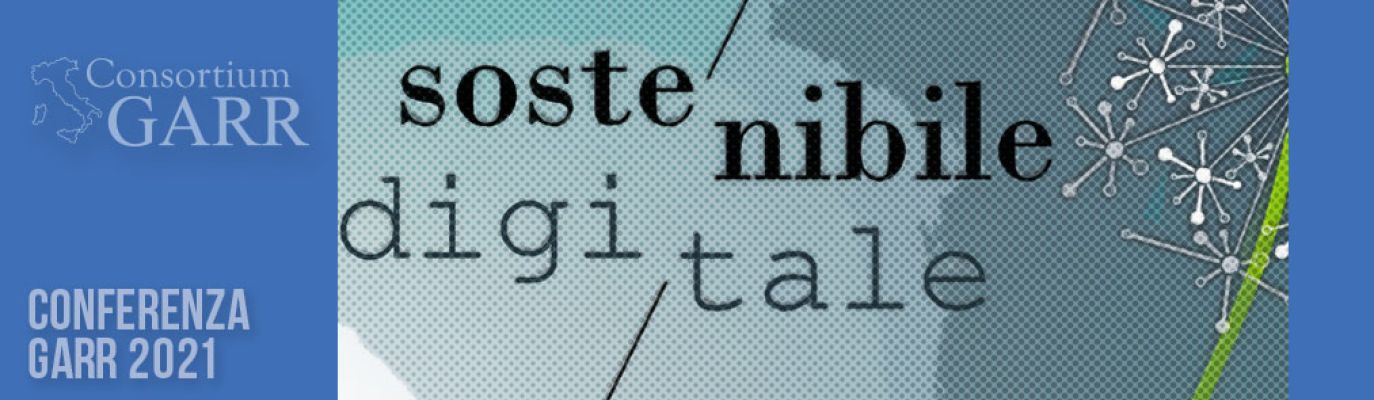 Registrations are now open for GARR Conference “Sostenibile/Digitale - Data and technologies for the future”