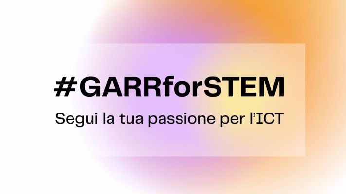 Al via la campagna #GARRforSTEM: storie di successo al femminile per le giovani generazioni